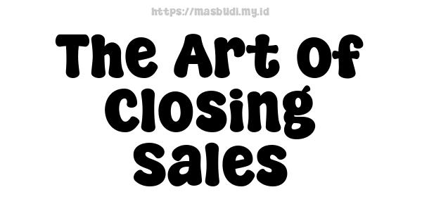 The Art of Closing Sales