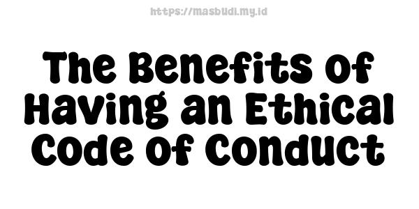 The Benefits of Having an Ethical Code of Conduct