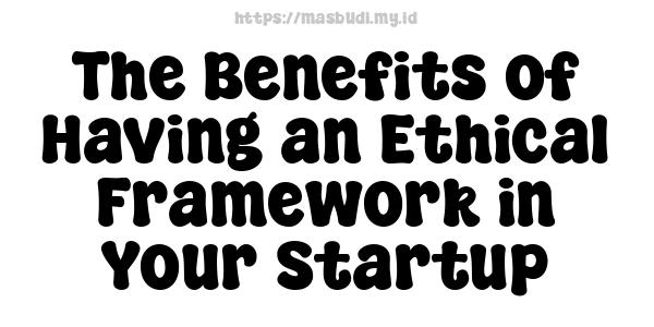 The Benefits of Having an Ethical Framework in Your Startup