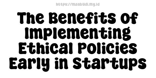 The Benefits of Implementing Ethical Policies Early in Startups