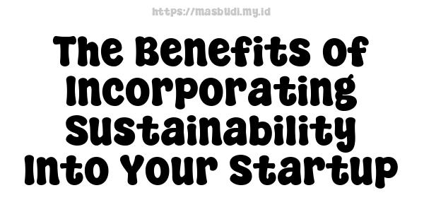 The Benefits of Incorporating Sustainability Into Your Startup