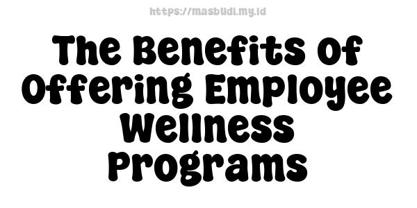 The Benefits of Offering Employee Wellness Programs