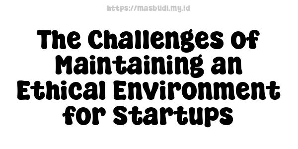 The Challenges of Maintaining an Ethical Environment for Startups