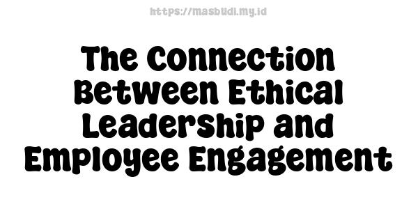 The Connection Between Ethical Leadership and Employee Engagement