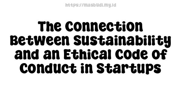 The Connection Between Sustainability and an Ethical Code of Conduct in Startups