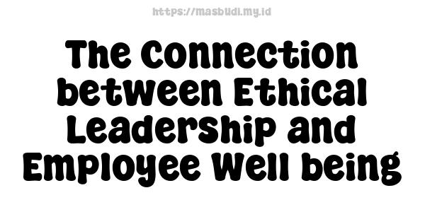 The Connection between Ethical Leadership and Employee Well-being