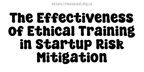 The Effectiveness of Ethical Training in Startup Risk Mitigation