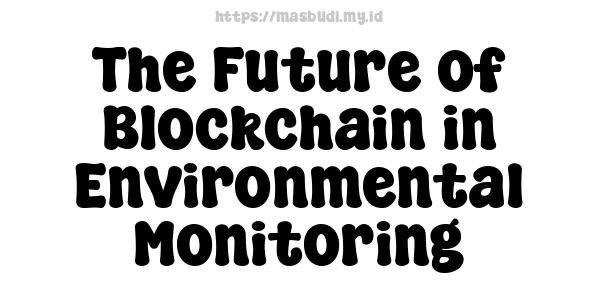 The Future of Blockchain in Environmental Monitoring