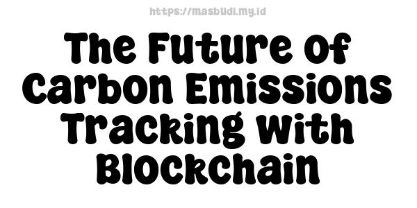 The Future of Carbon Emissions Tracking with Blockchain