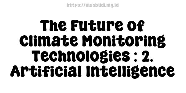 The Future of Climate Monitoring Technologies : 2. Artificial Intelligence