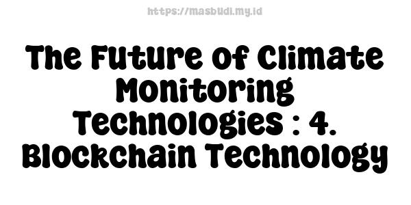 The Future of Climate Monitoring Technologies : 4. Blockchain Technology