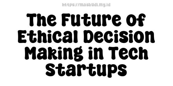 The Future of Ethical Decision-Making in Tech Startups