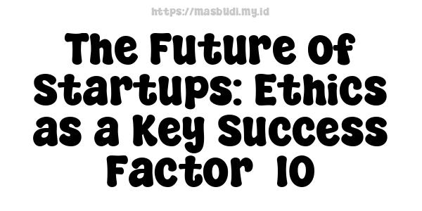 The Future of Startups: Ethics as a Key Success Factor -10