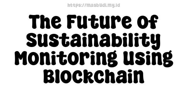 The Future of Sustainability Monitoring Using Blockchain