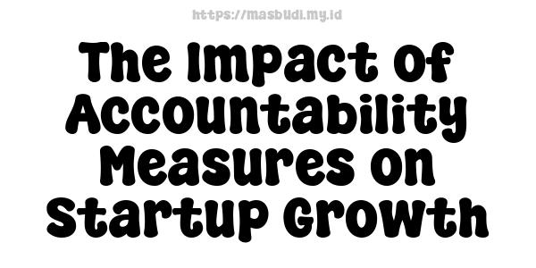 The Impact of Accountability Measures on Startup Growth