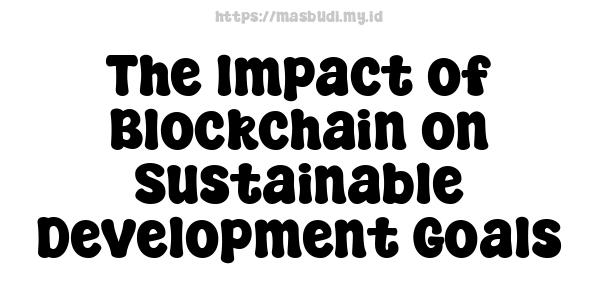 The Impact of Blockchain on Sustainable Development Goals