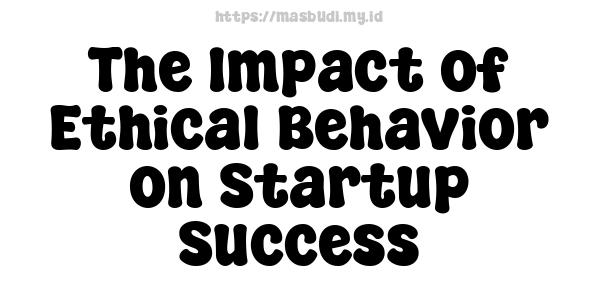 The Impact of Ethical Behavior on Startup Success