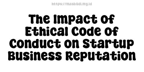 The Impact of Ethical Code of Conduct on Startup Business Reputation