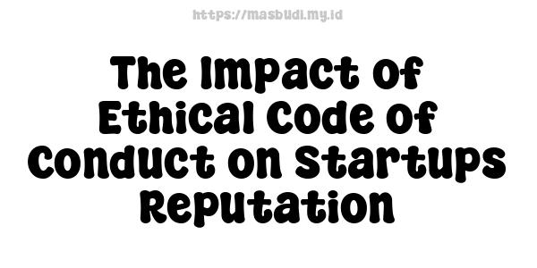 The Impact of Ethical Code of Conduct on Startups Reputation