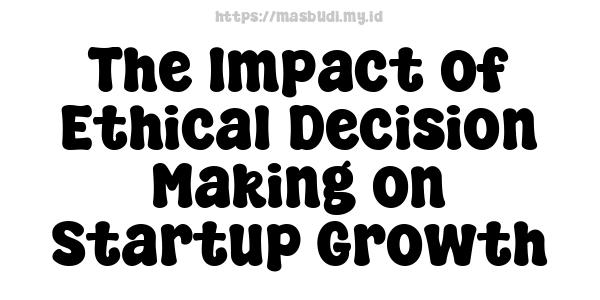 The Impact of Ethical Decision-Making on Startup Growth