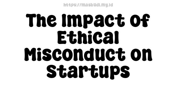 The Impact of Ethical Misconduct on Startups