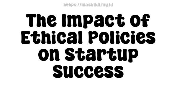 The Impact of Ethical Policies on Startup Success