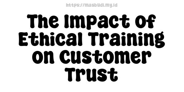 The Impact of Ethical Training on Customer Trust