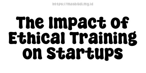 The Impact of Ethical Training on Startups