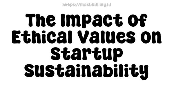 The Impact of Ethical Values on Startup Sustainability