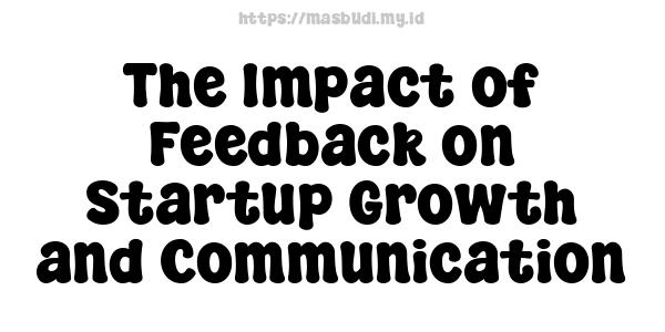 The Impact of Feedback on Startup Growth and Communication