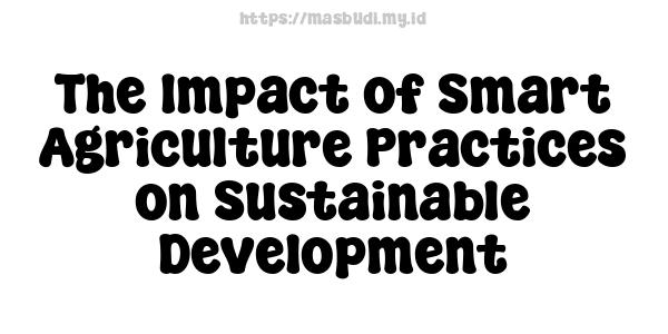 The Impact of Smart Agriculture Practices on Sustainable Development