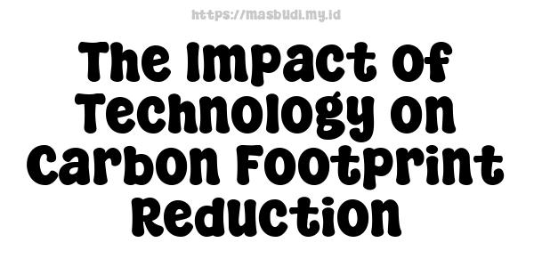 The Impact of Technology on Carbon Footprint Reduction