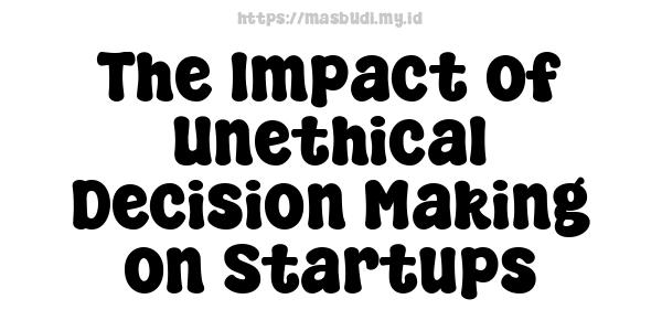 The Impact of Unethical Decision-Making on Startups