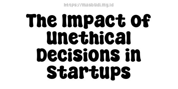 The Impact of Unethical Decisions in Startups