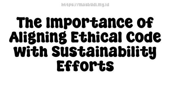 The Importance of Aligning Ethical Code with Sustainability Efforts