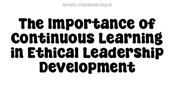 The Importance of Continuous Learning in Ethical Leadership Development