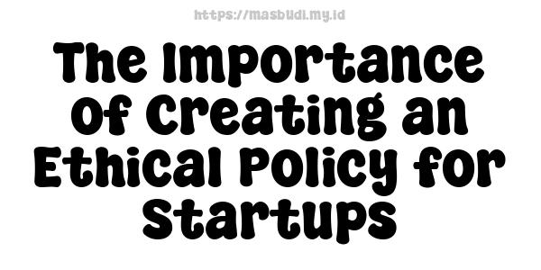 The Importance of Creating an Ethical Policy for Startups