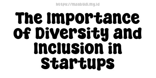 The Importance of Diversity and Inclusion in Startups