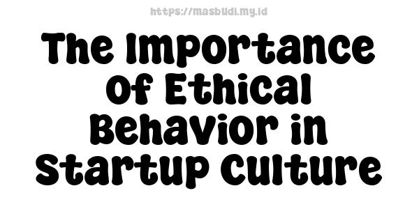 The Importance of Ethical Behavior in Startup Culture