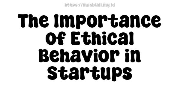 The Importance of Ethical Behavior in Startups