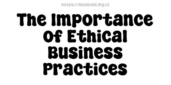 The Importance of Ethical Business Practices