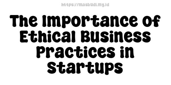 The Importance of Ethical Business Practices in Startups