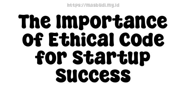 The Importance of Ethical Code for Startup Success