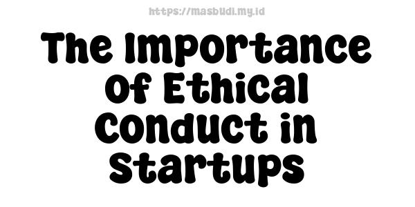 The Importance of Ethical Conduct in Startups