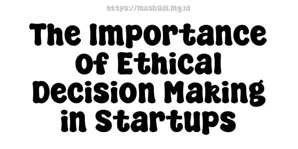 The Importance of Ethical Decision Making in Startups