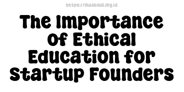 The Importance of Ethical Education for Startup Founders