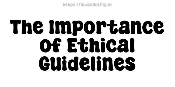 The Importance of Ethical Guidelines