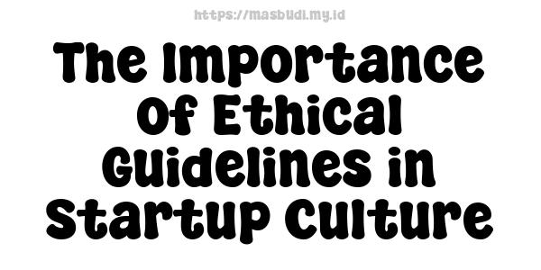 The Importance of Ethical Guidelines in Startup Culture