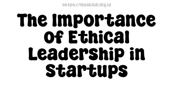 The Importance of Ethical Leadership in Startups