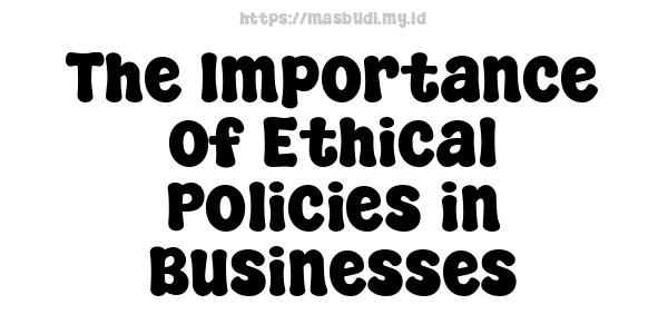 The Importance of Ethical Policies in Businesses